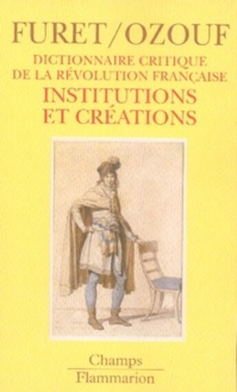 Couverture du livre « Dictionnaire critique de la revolution francaise - t03 - institutions et creations » de Furet/Ozouf aux éditions Flammarion