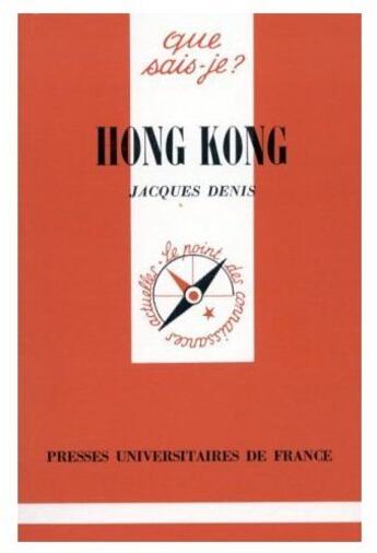 Couverture du livre « Hong Kong » de Jacques Denis aux éditions Que Sais-je ?