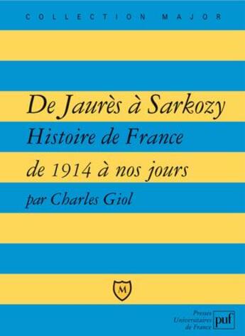 Couverture du livre « De Jaurès à Sarkozy ; histoire de France de 1914 à nos jours » de Charles Giol aux éditions Belin Education