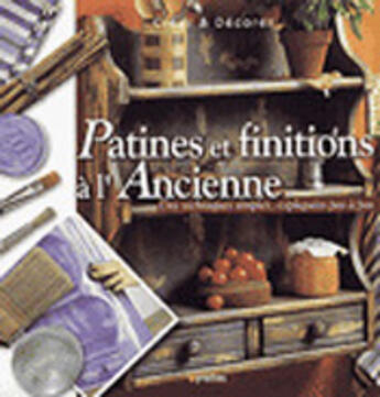 Couverture du livre « Patines et finitions à l'ancienne : Des techniques simples , expliquées pas à pas » de Marie-Thérèse Richard-Hernandez et Maria Victoria López Santacruz aux éditions Eyrolles