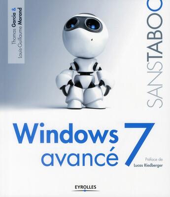 Couverture du livre « Windows 7 avancé » de Louis-Guillaume Morand et Thomas Garcia aux éditions Eyrolles