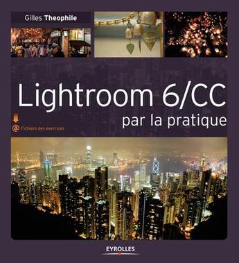 Couverture du livre « Lightroom 6/CC ; par la pratique » de Gille Theophile aux éditions Eyrolles