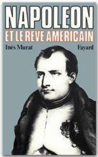 Couverture du livre « Napoléon et le rêve américain » de Ines Murat aux éditions Fayard