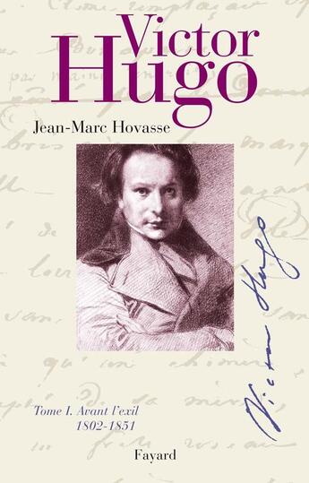 Couverture du livre « Victor Hugo, tome 1 : Avant l'exil (1802-1851) » de Jean-Marc Hovasse aux éditions Fayard