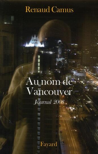 Couverture du livre « Au nom de Vancouver ; journal 2008 » de Renaud Camus aux éditions Fayard