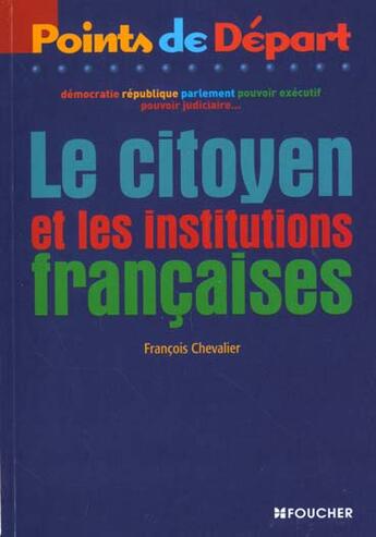 Couverture du livre « Le Citoyen Et Les Institutions Francaises » de Francois Chevalier aux éditions Foucher