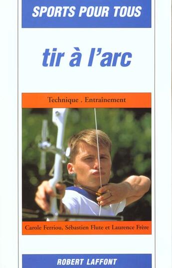 Couverture du livre « Tir à l'arc - NE » de Carole Ferriou et Sebastien Flute et Laurence Frere aux éditions Robert Laffont