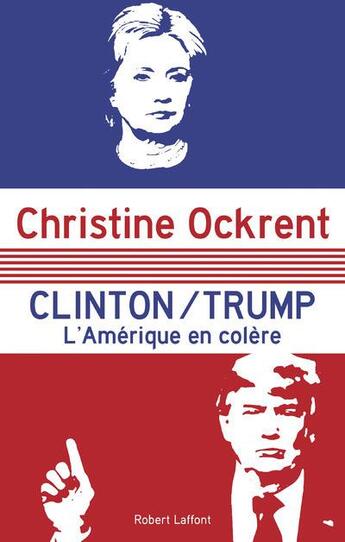 Couverture du livre « Clinton / Trump ; l'Amérique en colère » de Christine Ockrent aux éditions Robert Laffont