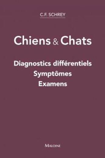 Couverture du livre « Chien & chat ; diagnostics différentiels, symptômes et examens complémentaires » de Schrey C. aux éditions Maloine