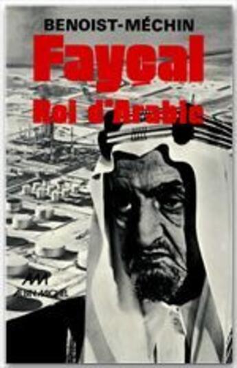 Couverture du livre « Faycal roi d'Arabie » de Jacques Benoist-Mechin aux éditions Albin Michel