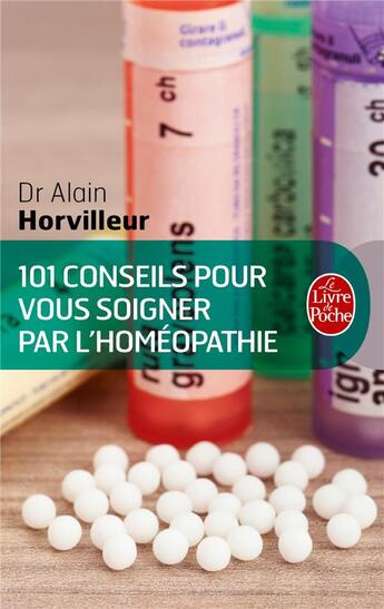 Couverture du livre « 101 conseils pour vous soigner par l'homéopathie » de Alain Horvilleur aux éditions Le Livre De Poche