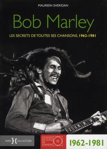 Couverture du livre « Bob Marley ; les secrets de toutes ses chansons, 1962-1981 » de Maureen Sheridan aux éditions Hors Collection