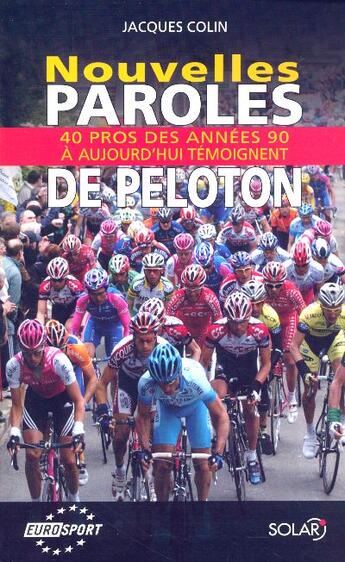 Couverture du livre « Nouvelles Paroles De Peloton ; 40 Pros Des Annees 90 A Aujourd'Hui Temoignent » de Jacques Colin aux éditions Solar