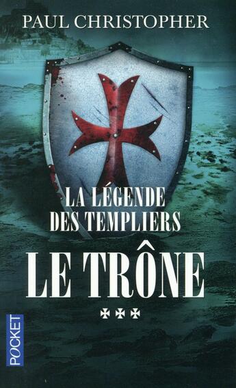 Couverture du livre « La légende des Templiers Tome 3 : le trône » de Paul Christopher aux éditions Pocket