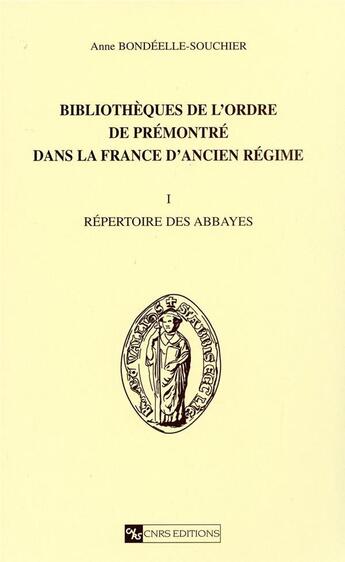 Couverture du livre « Bibliotheques De L'Ordre De Premontre Dans La France D'Ancien Regime T1 » de Bondeelle-Souchier A aux éditions Cnrs