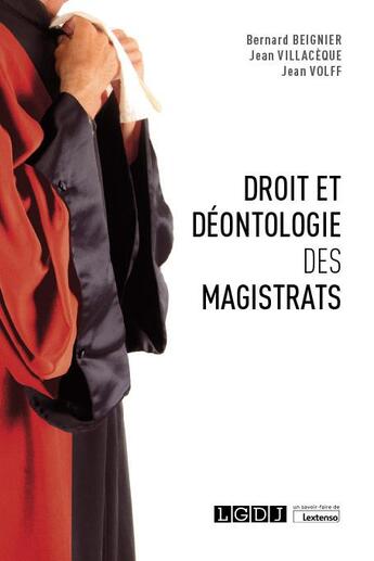 Couverture du livre « Droit et déontologie des magistrats » de Bernard Beignier et Jean Volff et Jean Villaceque aux éditions Lgdj