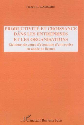 Couverture du livre « Productivite et croissance dans les entreprises et les organisations - elements de cours d'economie » de Gamsore Francis L. aux éditions L'harmattan