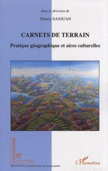 Couverture du livre « Revue géographie et cultures : carnets de terrain ; pratique géographique et aires culturelles » de Thierry Sanjuan aux éditions L'harmattan