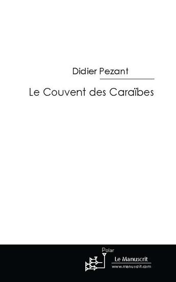 Couverture du livre « Le couvent des Caraïbes » de Didier Pezant aux éditions Le Manuscrit