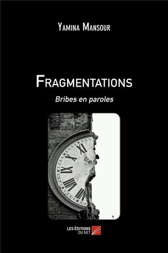 Couverture du livre « Fragmentations ; bribes en paroles » de Yamina Mansour aux éditions Editions Du Net