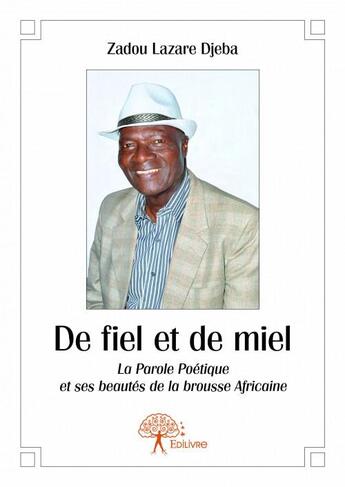 Couverture du livre « De fiel et de miel ; la parole poétique et ses beautés de la brousse africaine » de Zadou Lazare Djeba aux éditions Edilivre