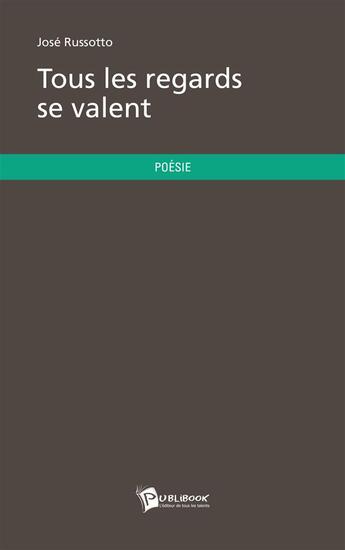 Couverture du livre « Tous les regards se valent » de Jose Russotto aux éditions Publibook