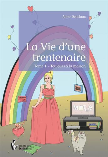 Couverture du livre « La vie d'une trentenaire t.1 ; toujours à la maison » de Aline Descloux aux éditions Societe Des Ecrivains