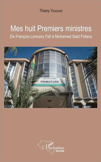 Couverture du livre « Mes huit premiers ministres ; de François Lonceny à Mohamed Saïd Fofana » de Thiany Yansane aux éditions L'harmattan