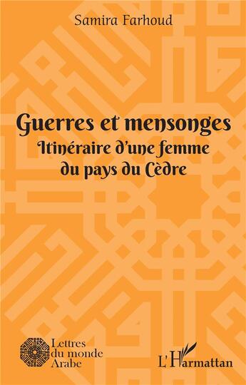 Couverture du livre « Guerres et mensonges : itinéraire d'une femme du pays du Cèdre » de Samira Farhoud aux éditions L'harmattan