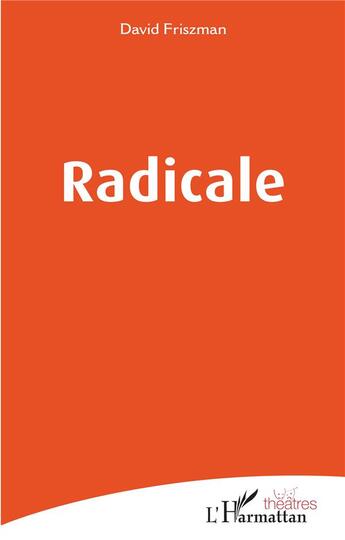 Couverture du livre « Radicale » de Friszman David aux éditions L'harmattan