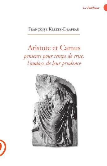 Couverture du livre « Aristote et Camus penseurs pour temps de crise » de Francoise Kleltz-Drapeau aux éditions Le Publieur