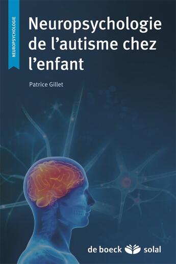 Couverture du livre « Neuropsychologie de l'autisme chez l'enfant » de Patrice Gillet aux éditions Solal