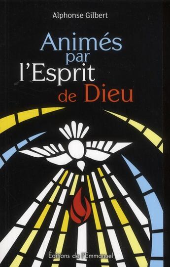 Couverture du livre « Animés par l'esprit de Dieu » de Alphonse Gilbert aux éditions Emmanuel