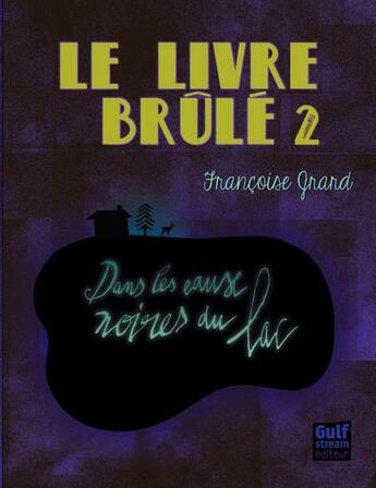 Couverture du livre « Le livre brûlé t.2 ; dans les eaux noires du lac » de Francoise Grard aux éditions Gulf Stream