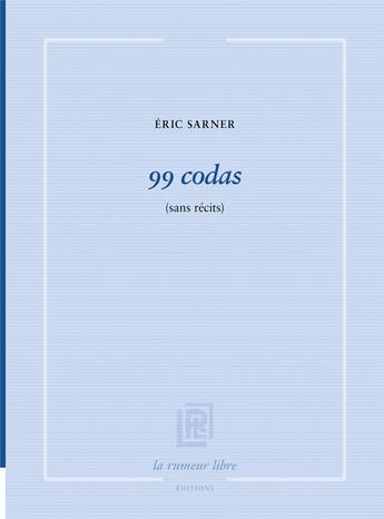 Couverture du livre « 99 codas » de Eric Sarner aux éditions La Rumeur Libre