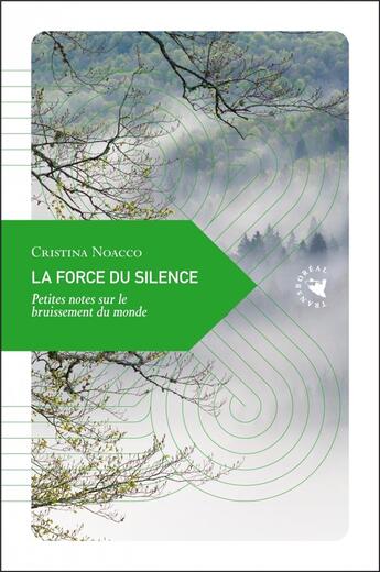 Couverture du livre « La force du silence : petites notes sur le bruissement du monde » de Cristina Noacco aux éditions Transboreal