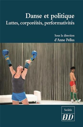 Couverture du livre « Danse et politique ; luttes, corporéités, performativités » de Anne Pellus aux éditions Pu De Dijon