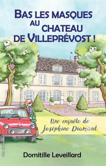 Couverture du livre « Bas les masques au château de Villeprévost ! une enquête de Jospéhine Diamant » de Leveillard/Marchal aux éditions Ella Editions