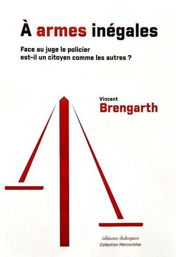 Couverture du livre « À armes inégales : Face au juge le policier est-il un citoyen comme les autres ? » de Vincent Brengarth aux éditions Editions Dialogues