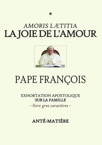 Couverture du livre « LA JOIE DE L'AMOUR - LIVRE GROS CARACTERES : Exhortation Apostolique sur la famille AMORIS LAETITIA » de Pape Francois aux éditions Lulu