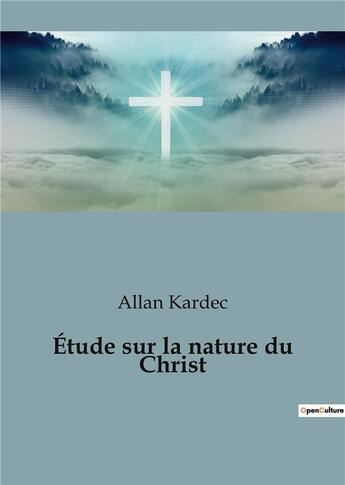 Couverture du livre « Étude sur la nature du christ » de Allan Kardec aux éditions Culturea