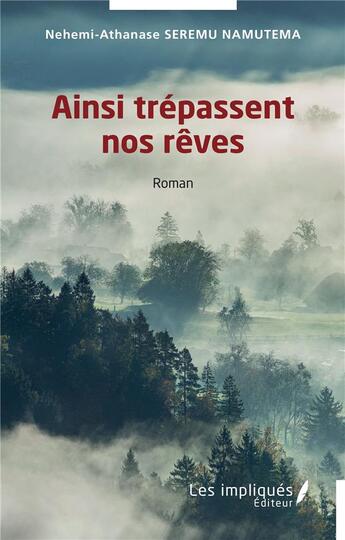 Couverture du livre « Ainsi trépassent nos rêves » de Nehemi-Athanase Seremu Namutema aux éditions Les Impliques