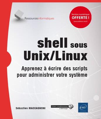 Couverture du livre « Shell sous Unix/Linux ; apprenez à écrire des scripts pour administrer votre système » de Sebastien Maccagnoni aux éditions Eni