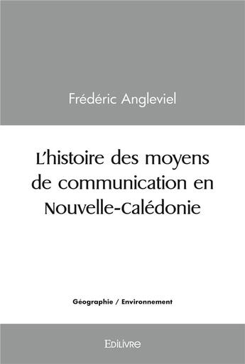 Couverture du livre « L'histoire des moyens de communication en nouvelle caledonie » de Frédéric Angleviel aux éditions Edilivre