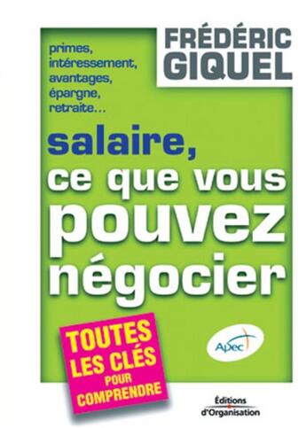 Couverture du livre « Salaire, ce que vous pouvez negocier - primes, interessement, avantages, epargne, retraite... toutes » de Giquel/Apec aux éditions Organisation