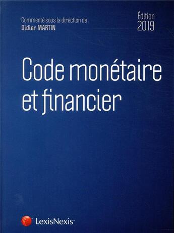 Couverture du livre « Code monetaire et financier 2019 » de Didier Martin aux éditions Lexisnexis