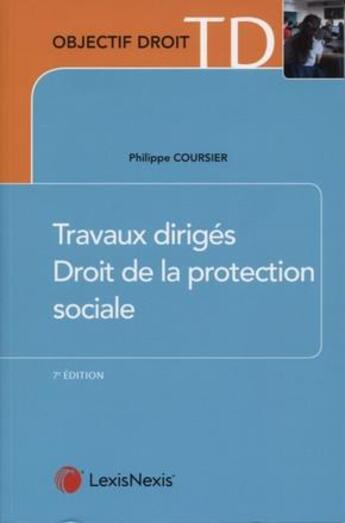 Couverture du livre « Travaux dirigés de droit de la protection sociale (7e édition) » de Philippe Coursier aux éditions Lexisnexis