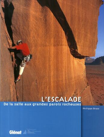 Couverture du livre « L'escalade ; de la salle aux grandes parois rocheuses » de Philippe Brass aux éditions Glenat