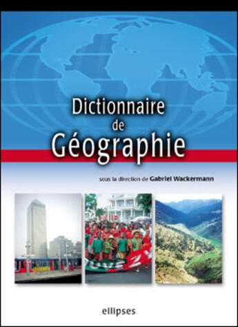 Couverture du livre « Dictionnaire de geographie » de Gabriel Wackermann aux éditions Ellipses