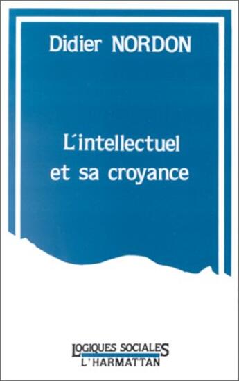 Couverture du livre « L'intellectuel et sa croyance » de Marcel Nordon aux éditions L'harmattan